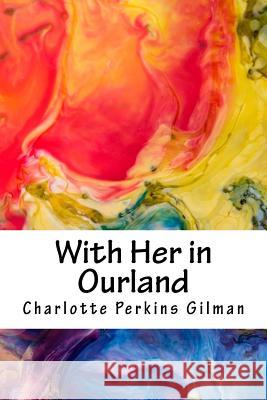 With Her in Ourland Charlotte Perkins Gilman 9781985051485 Createspace Independent Publishing Platform - książka