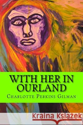 With her in Ourland (Feminist Novel) Charlotte Perkins Gilman 9781542488426 Createspace Independent Publishing Platform - książka