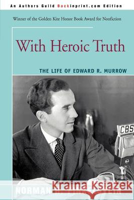 With Heroic Truth: The Life of Edward R. Murrow Finkelstein, Norman 9780595348060 Backinprint.com - książka