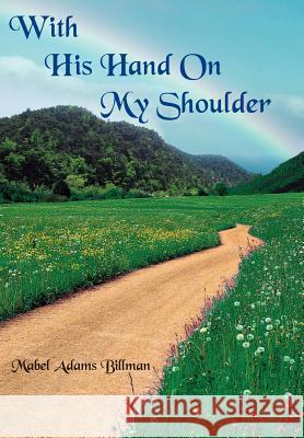 With His Hand On My Shoulder Mabel Adams Billman 9781420859980 Authorhouse - książka