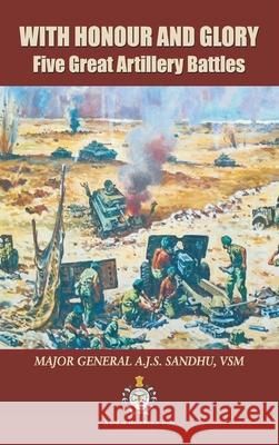 With Honour and Glory: Five Great Artillery Battles Ajs Sandhu 9789390917419 Vij Books India - książka