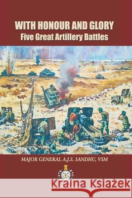 With Honour and Glory: Five Great Artillery Battles Ajs Sandhu 9789390917426 Vij Books India - książka