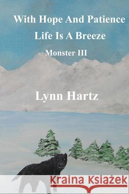 With Hope And Patience Life Is A Breeze: Monster III Hartz, William R. 9781974006366 Createspace Independent Publishing Platform - książka
