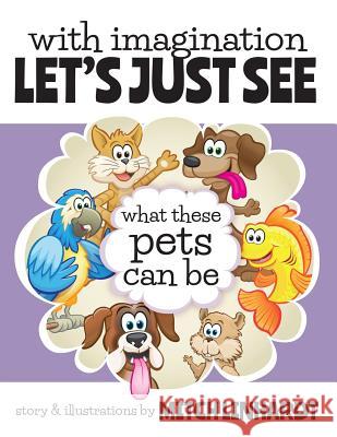 With Imagination Let's Just See What These Pets Can Be Mitch Linhardt 9780578173733 Mitch Linhardt - książka