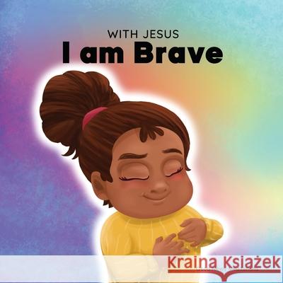 With Jesus I am brave: A Christian children book on trusting God to overcome worry, anxiety and fear of the dark Good News Meditations 9781778291715 Good News Meditations Kids - książka