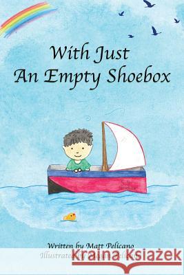 With Just An Empty Shoebox Matt Pelicano Megan Pelicano 9780578523149 April Fool Publishing - książka