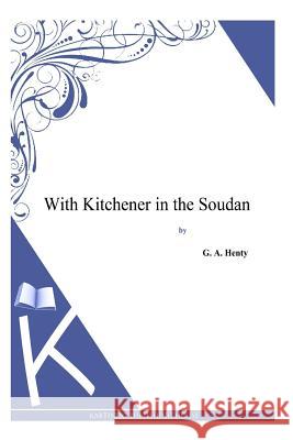 With Kitchener in the Soudan G. a. Henty 9781494864446 Createspace - książka