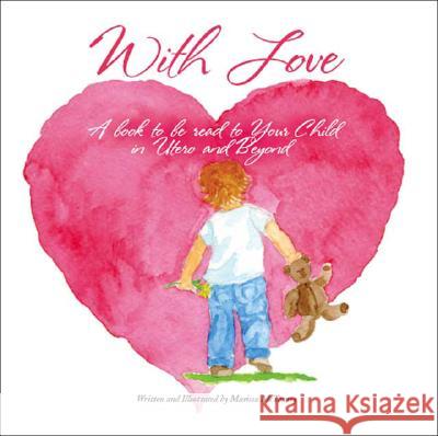 With Love: A Book to be Read to Your Child in Utero and Beyond Marissa McTasney 9781425118266 Trafford Publishing - książka