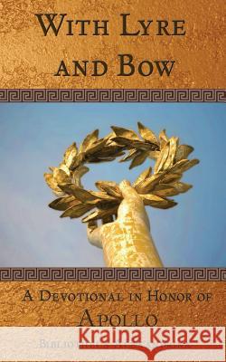 With Lyre and Bow: A Devotional in Honor of Apollo Bibliotheca Alexandrina Jennifer Lawrence 9781535388207 Createspace Independent Publishing Platform - książka