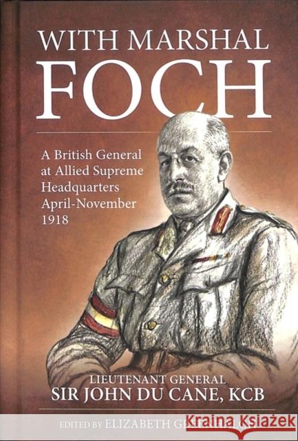 With Marshal Foch: A British General at Allied Supreme Headquarters April-November 1918 John Philip D Elizabeth Greenhalgh 9781912174935 Helion & Company - książka