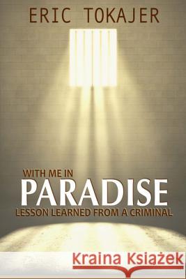 With Me In Paradise: Lesson Learned from a Criminal Tokajer, Eric D. 9780989490177 Messianic Daily News - książka