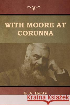 With Moore at Corunna G a Henty 9781644392713 Indoeuropeanpublishing.com - książka