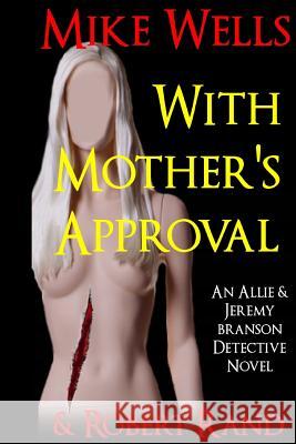 With Mother's Approval: (An Allie & Jeremy Branson Detective Novel) Mike Wells Robert Rand 9781502460851 Createspace - książka