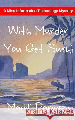 With Murder You Get Sushi: A Miss Information Technology Mystery Maddi Davidson 9781495202100 Createspace - książka