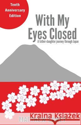 With My Eyes Closed: A Father-Daughter Journey in Japan Matthew Laney 9781467940887 Createspace - książka