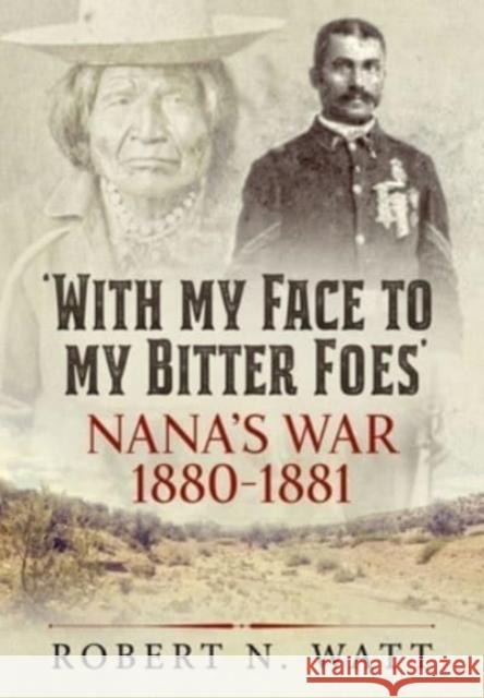 With My Face to My Bitter Foes: Nana's War 1880-1881 Robert N. Watt 9781915113092 Helion & Company - książka