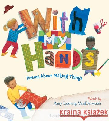 With My Hands: Poems about Making Things Amy Ludwig Vanderwater Lou Fancher Steve Johnson 9780544313408 Clarion Books - książka