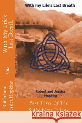 With My Life's Last Breath: Part Three Of The Sidhe Wars Trilogy Hopkins, Jessica Goodman 9781511561365 Createspace - książka