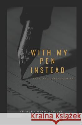 With My Pen Instead: Anthony's Anthologies Crawford, Anthony, Jr. 9798510111736 Independently published - książka