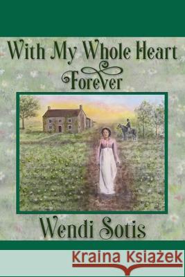 With My Whole Heart Forever: An Austen-Inspired Romance Wendi Sotis 9781793142511 Independently Published - książka