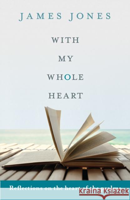 With My Whole Heart: Reflections on the Heart of the Psalms Jones, James 9780281068050  - książka