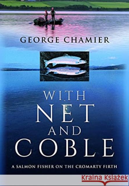 With Net and Coble: A Salmon Fisher on the Cromarty Firth George Chamier 9781399014953 Pen and Sword History - książka