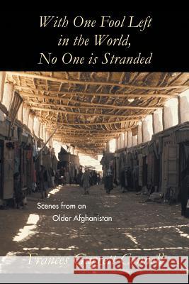 With One Fool Left in the World, No One Is Stranded: Scenes from an Older Afghanistan Connell, Frances Garrett 9781491837566 Authorhouse - książka