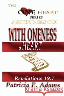 With Oneness of Heart: Preparing To Regain My Original Position In Life Of Oneness And Intimacy With God Adams, Patricia E. 9780970097606 Shekinah Publishing House - książka
