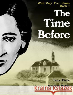 With Only Five Plums: The Time Before (Book 1) Terry Eisele Jonathon Riddle 9781483991146 Createspace - książka