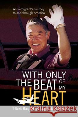 With Only the Beat of My Heart I. David Hong Us Navy Captain M Retired 9781436330541 XLIBRIS CORPORATION - książka