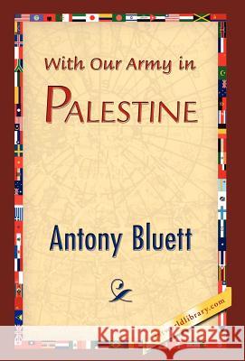 With Our Army in Palestine Antony Bluett 9781421838281 1st World Library - książka