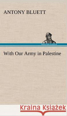 With Our Army in Palestine Antony Bluett 9783849198923 Tredition Classics - książka