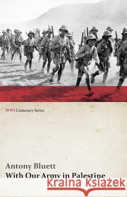 With Our Army in Palestine (WWI Centenary Series) Antony Bluett 9781473313828 Last Post Press - książka
