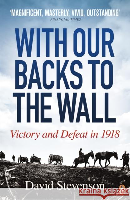 With Our Backs to the Wall : Victory and Defeat in 1918 David Stevenson 9780141020792  - książka