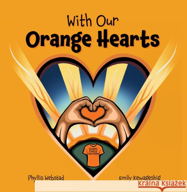 With Our Orange Hearts Phyllis Webstad Emily Kewageshig 9781778540257 Medicine Wheel Publishing - książka