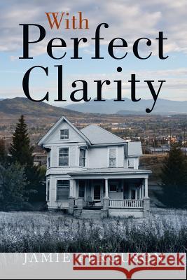 With Perfect Clarity Jamie Ferguson 9781939949004 Blackbird Publishing - książka