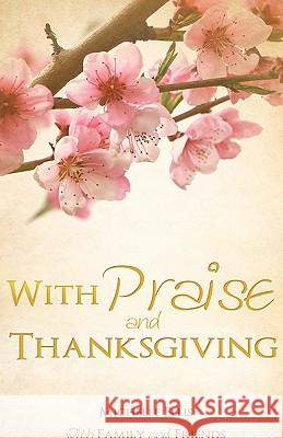 With Praise and Thanksgiving Michelle Ellis 9781615799886 Xulon Press - książka