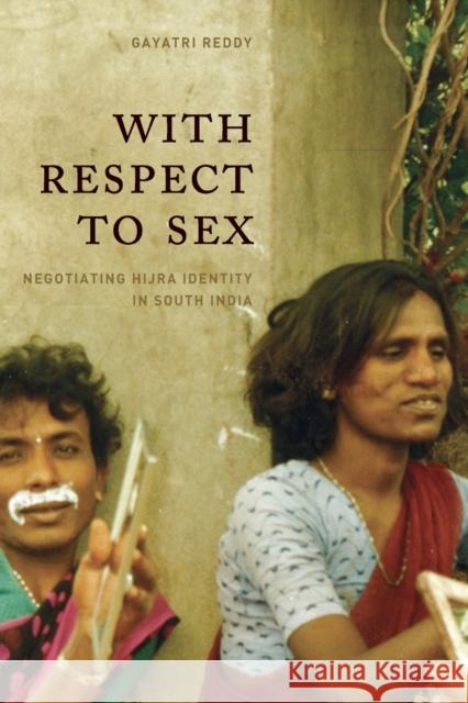 With Respect to Sex: Negotiating Hijra Identity in South India Reddy, Gayatri 9780226707563 The University of Chicago Press - książka