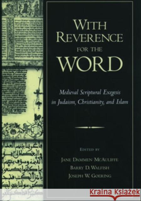 With Reverence for the Word: Medieval Scriptural Exegesis in Judaism, Christianity, and Islam McAuliffe, Jane Dammen 9780195137279 Oxford University Press, USA - książka