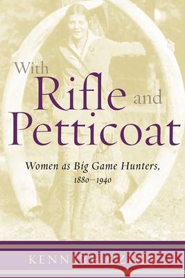 With Rifle & Petticoat: Women as Big Game Hunters, 1880-1940 Czech, Kenneth 9781586670825 Derrydale Press - książka