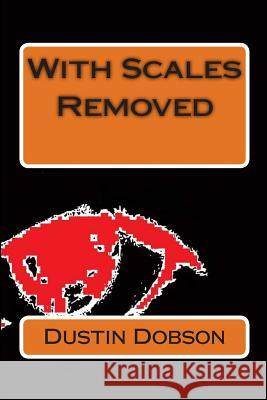 With Scales Removed Dustin Dobson 9781499575668 Createspace - książka