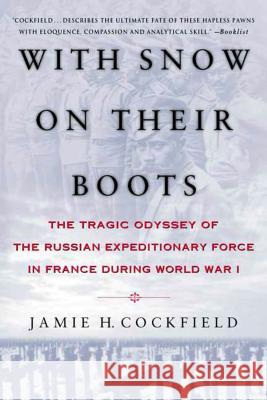 With Snow on Their Boots: The Tragic Odyssey of the Russian Expeditionary Force in France During World War I Jamie H. Cockfield 9780312220822 Palgrave MacMillan - książka