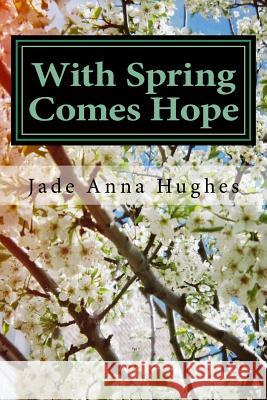 With Spring Comes Hope Jade Anna Hughes 9781544764542 Createspace Independent Publishing Platform - książka
