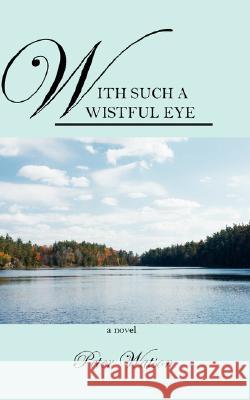 With Such a Wistful Eye Peter Watson 9781432715939 Outskirts Press - książka