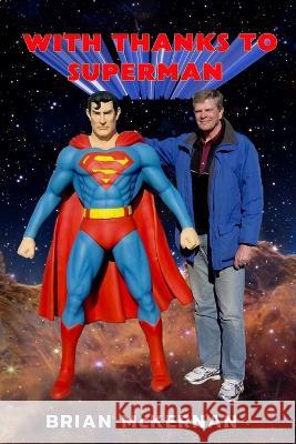 With Thanks to Superman: 40 Years of Interviews, Reports, and Observations Brian McKernan   9798218058111 Parrville Press - książka