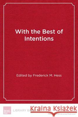 With the Best of Intentions: How Philanthropy Is Reshaping K-12 Education    9781891792663 Harvard Educational Publishing Group - książka