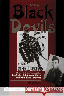 With the Black Devils: A Soldier's World War II Account with the First Special Force and the 82nd Airborne Nelson, Mark 9780764320545 Schiffer Publishing Ltd - książka