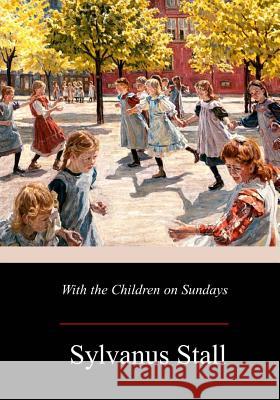 With the Children on Sundays Sylvanus Stall 9781979335713 Createspace Independent Publishing Platform - książka