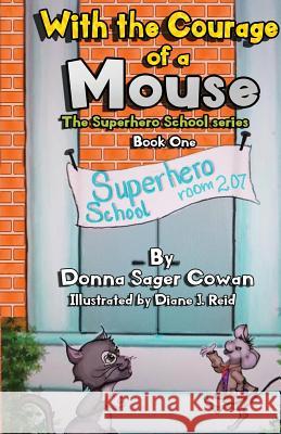 With the Courage of a Mouse Donna Sage Diane J. Reid 9781640853829 Donna Sager Cowan, Author - książka