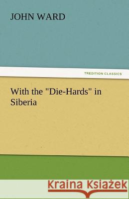 With the Die-Hards in Siberia John Ward   9783842450936 tredition GmbH - książka